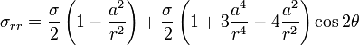 
\sigma_{rr} = \frac{\sigma}{2}\left(1 - \frac{a^2}{r^2}\right) + \frac{\sigma}{2}\left(1 + 3\frac{a^4}{r^4} - 4\frac{a^2}{r^2}\right)\cos 2\theta
