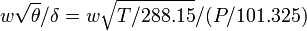 w\sqrt{\theta}/{\delta} = w\sqrt{T/288.15}/(P/101.325)