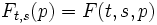 F_{t,s}(p)=F(t,s,p)