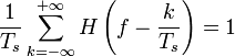 \frac{1}{T_s} \sum_{k = -\infty}^{+\infty} H \left( f - \frac{k}{T_s} \right) = 1