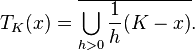 
T_K(x) = \overline{\bigcup_{h>0} \frac{1}{h} (K-x)}.
