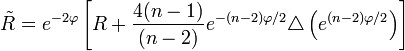 \tilde R = e^{-2\varphi}\left[R + \frac{4(n-1)}{(n-2)}e^{-(n-2)\varphi/2}\triangle\left( e^{(n-2)\varphi/2} \right) \right] 