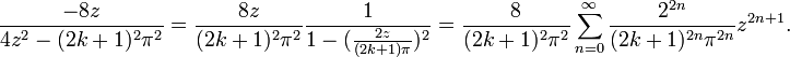 \frac{-8z}{4z^2 - (2k + 1)^2\pi^2} = \frac{8z}{(2k + 1)^2\pi^2} \frac{1}{1 - (\frac{2z}{(2k + 1)\pi})^2} = \frac{8}{(2k + 1)^2\pi^2}\sum_{n=0}^{\infty} \frac{2^{2n}}{(2k + 1)^{2n}\pi^{2n}} z^{2n + 1}.