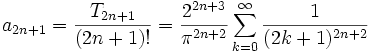 a_{2n+1} = \frac{T_{2n+1}}{(2n+1)!} = \frac{2^{2n+3}}{\pi^{2n+2}} \sum_{k=0}^{\infty} \frac{1}{(2k + 1)^{2n+2}}