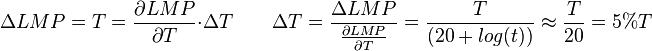 \Delta LMP = T = \frac{\partial LMP}{\partial T} \cdot \Delta T \qquad \Delta T = \frac{\Delta LMP}{\frac{\partial LMP}{\partial T}} = \frac{T}{(20+log(t))} \approx \frac{T}{20} =5\% T