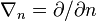 \nabla_{n}= \partial/\partial n