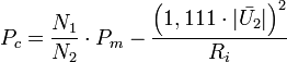 P_c = \frac {N_1}{N_2} \cdot P_m -  \frac {\left( 1,111 \cdot |\bar{U_2}| \right)^2}{R_i} 