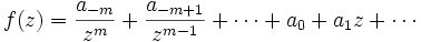 f(z) = \frac{a_{-m}}{z^m} + \frac{a_{-m+1}}{z^{m-1}} + \cdots + a_0 + a_1 z + \cdots