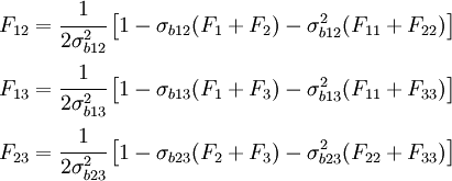 {\begin{aligned}F_{12}&={\cfrac {1}{2\sigma _{b12}^{2}}}\left[1-\sigma _{b12}(F_{1}+F_{2})-\sigma _{b12}^{2}(F_{11}+F_{22})\right]\\F_{13}&={\cfrac {1}{2\sigma _{b13}^{2}}}\left[1-\sigma _{b13}(F_{1}+F_{3})-\sigma _{b13}^{2}(F_{11}+F_{33})\right]\\F_{23}&={\cfrac {1}{2\sigma _{b23}^{2}}}\left[1-\sigma _{b23}(F_{2}+F_{3})-\sigma _{b23}^{2}(F_{22}+F_{33})\right]\end{aligned}}