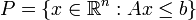 P = \{x \in \mathbb{R}^n : Ax \leq b\}