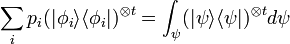 \sum_i p_i (|\phi_i\rangle \langle \phi_i|)^{\otimes t} = \int_{\psi}(|\psi\rangle \langle \psi|)^{\otimes t}d\psi