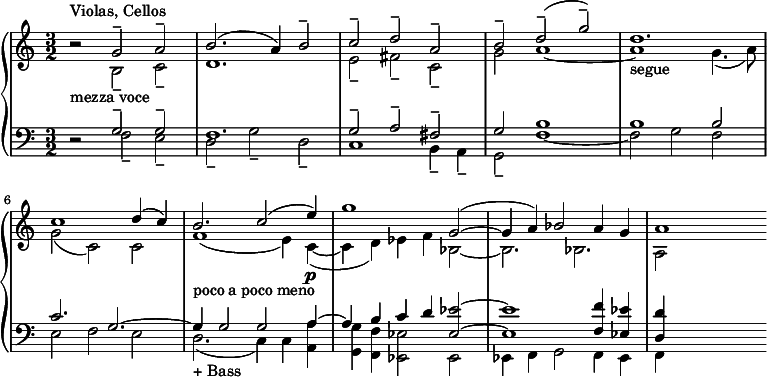 
{ \new PianoStaff <<
    \new Staff \relative c' { \key c \major \time 3/2 \clef treble << { b'2\rest ^"Violas, Cellos"_"mezza voce" g2-- a2-- | b2. (a4) b2-- | c2-- d2-- a2-- | b2-- d2-- (g2--) | d1._"segue" | c1 d4 (c4) | b2._"poco a poco meno" c2 (e4)\p | g1 g,2 ~ (| g4 a4) bes2 a4 g4 | a1 } \\ { s2 b,2-- c2-- | d1. | e2-- fis2 -- c2-- | g'2 a1 ~| a1 g4. (a8) | g2 (c,2) c2 | f1 (e4) c4 ~ (| c4 d4) es4 f4 bes,2 ~ | bes2. bes2. | a2 s2 } >> }
    \new Staff \relative c { \key c \major \time 3/2 \clef bass << { d2\rest g2-- g2-- | f1. | g2-- a2-- fis2-- | g2 b1 | b1 b2 | c2. g2. ~ | g4 g2 g2 a4 ~ | a4 b4 c4 d4 <es es,>2 ~ | <es es,>1 <f f,>4 <es es,>4 | <d d,>4 s2. } \\ { s2 f,2-- e2-- | d2-- g2-- d2-- | c1 b4-- a4-- | g2-- f'1 ~| f2 g2 f2 | e2 f2 e2 | d2._"+ Bass" (c4) c4 <a' a,>4 | <g g,>4 <f f,>4 <es es,>2 es,2 | es4 f4 g2 f4 es4 | f4 s2. } >> } >> }
