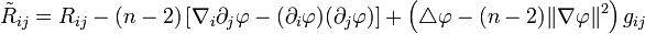 \tilde R_{ij} = R_{ij} - (n-2)\left[ \nabla_i\partial_j \varphi - (\partial_i \varphi)(\partial_j \varphi) \right] + \left( \triangle \varphi - (n-2)\|\nabla \varphi\|^2 \right)g_{ij} 