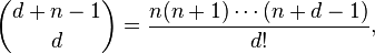 \binom{d+n-1}{d}= \frac{n(n+1)\cdots (n+d-1)}{d!},