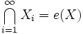  \bigcap_{i=1}^\infty X_i = e(X) 