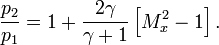 \ \frac{p_2}{p_1} = 1 + \frac{2\gamma}{\gamma + 1}\left[M_x^2 - 1\right].
