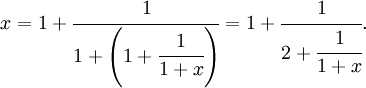 
x = 1+\cfrac{1}{1+\left(1+\cfrac{1}{1+x}\right)} = 1+\cfrac{1}{2+\cfrac{1}{1+x}}.\,
