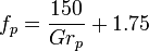 
f_p = \frac {150}{Gr_p} + 1.75
