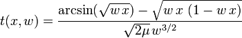  t( x,w ) =  \frac{ \arcsin( \sqrt{ w \, x } ) - \sqrt{ w \, x \ ( 1 - w \, x ) }  }{ \sqrt{ 2 \mu } \, w^{3/2} } 