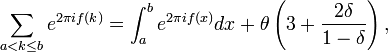 
\sum_{a<k\le b} e^{2\pi i f(k)} = \int_a^be^{2\pi i f(x)}dx +
\theta\left(3 + \frac{2\delta}{1-\delta}\right),
