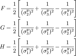 
  \begin{align}
  F & = \cfrac{1}{2}\left[\cfrac{1}{(\sigma_2^y)^2} + \cfrac{1}{(\sigma_3^y)^2} - \cfrac{1}{(\sigma_1^y)^2} 
\right] \\
  G & = \cfrac{1}{2}\left[\cfrac{1}{(\sigma_3^y)^2} + \cfrac{1}{(\sigma_1^y)^2} - \cfrac{1}{(\sigma_2^y)^2} 
\right] \\
  H & = \cfrac{1}{2}\left[\cfrac{1}{(\sigma_1^y)^2} + \cfrac{1}{(\sigma_2^y)^2} - \cfrac{1}{(\sigma_3^y)^2} 
\right]
  \end{align}
 