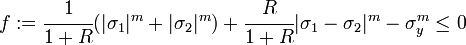 
  f := \cfrac{1}{1+R}(|\sigma_1|^m + |\sigma_2|^m) + \cfrac{R}{1+R}|\sigma_1-\sigma_2|^m - \sigma_y^m \le 0
 