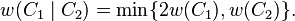 w(C_1\mid C_2) = \min \{ 2w(C_1) , w(C_2) \}. \,