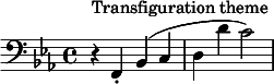  \relative c { \clef bass \key ees \major \time 4/4 r4^"Transfiguration theme" f,-. bes( c | d d' c2) } 