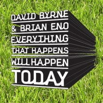 A field of grass with the words "DAVID BYRNE / & BRIAN ENO / EVERYTHING / THAT HAPPENS / WILL HAPPEN / TODAY" written on top in a 3-D stylized font with a white face and black background.
