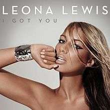 A blonde-haired woman with dark skin looks forward. Her right arm is angled and her hand clenched, which rests on her chin. She wears a silver bracelet on her right wrist. The background is grey, and above her are the words "Leona Lewis" in white capital letters, and below that "I Got You" in dark grey.