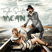 Taylor Swift is shouting forward with both of her hands tied up with a coil of rope. She is sitting atop a railway line. Above Taylor the words "Taylor Swift" and "Mean" are written in grey color. Next to her is a man with a handlebar moustache wearing a black top hat. He is standing astride with an open clasp and his eyes are looking towards Taylor Swift.