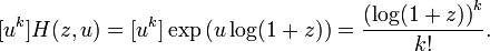 [u^k] H(z, u) = [u^k] \exp \left( u \log (1+z) \right) =
\frac {\left(\log (1+z)\right)^k}{k!}.