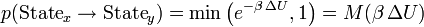  p(\text{State}_x \rightarrow \text{State}_y) = \min \left(e ^ { - \beta \, \Delta U} , 1 \right) = M(\beta \, \Delta U) 