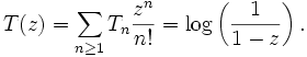  T(z)= \sum_{n\ge 1} T_n \frac{z^n}{n!}=\log\left(\frac{1}{1-z}\right).