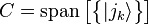 C = \operatorname{span}\big[\big\{|j_{k}\rangle\big\}\big]