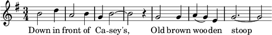 
\new Score {
  \new Staff {
    <<
      \new Voice = "one" \relative c'' {
        \clef treble
        \key g \major
        \time 3/4
        
        b2 d4 | a2 b4 | g4 b2~ | b2 r4
        g2 g4 | a4( g) e | g2.~ | g2
      }
      \new Lyrics \lyricsto "one" {
        Down in front of Ca -- sey's, 
        Old brown woo -- den stoop
      }
    >>
  }
}
