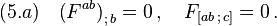 (5.a)\quad \big(F^{ab}\big)_{;\,b}=0\,,\quad F_{[ab\,;\,c]}=0\,.