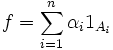 f=\sum_{i=1}^n\alpha_i 1_{A_i}