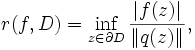 r(f,D)=\inf_{z\in \partial D}\frac{|f(z)|}{\|q(z)\|},