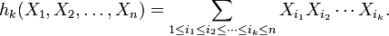  h_k (X_1, X_2, \dots,X_n) = \sum_{1 \leq i_1 \leq i_2 \leq \cdots \leq i_k \leq n} X_{i_1} X_{i_2} \cdots X_{i_k}.