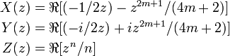 \begin{align}
X(z) &=  \Re[(-1/2z) - z^{2m+1}/(4m+2)]\\
Y(z) &=  \Re[(-i/2z) + i z^{2m+1}/(4m+2)]\\
Z(z) &=  \Re[z^n / n]
\end{align}
