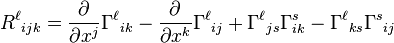 
R^\ell{}_{ijk}=
\frac{\partial}{\partial x^j} \Gamma^\ell{}_{ik}-\frac{\partial}{\partial x^k}\Gamma^\ell{}_{ij}
+\Gamma^\ell{}_{js}\Gamma_{ik}^s-\Gamma^\ell{}_{ks}\Gamma^s{}_{ij}
