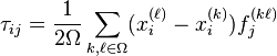 \tau_{ij} = \frac{1}{2\Omega} \sum_{k,\ell \in \Omega} ( x_i^{(\ell)} - x_i^{(k)}) f_j^{(k\ell)}