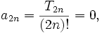 a_{2n} = \frac{T_{2n}}{(2n)!} = 0,