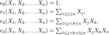\begin{align}
  e_0 (X_1, X_2, \dots,X_n) &= 1,\\
  e_1 (X_1, X_2, \dots,X_n) &= \textstyle\sum_{1 \leq j \leq n} X_j,\\
  e_2 (X_1, X_2, \dots,X_n) &= \textstyle\sum_{1 \leq j < k \leq n} X_j X_k,\\
  e_3 (X_1, X_2, \dots,X_n) &= \textstyle\sum_{1 \leq j < k < l \leq n} X_j X_k X_l,\\
\end{align}