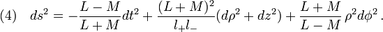 (4)\quad ds^2=-\frac{L-M}{L+M}dt^2+\frac{(L+M)^2}{l_+  l_-}(d\rho^2+dz^2)+\frac{L+M}{L-M}\,\rho^2 d\phi^2\,.