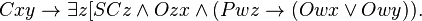  Cxy \rightarrow \exist z[SCz \and Ozx \and (Pwz \rightarrow (Owx \or Owy)).