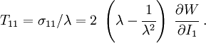 
  T_{11} = \sigma_{11}/\lambda = 
     2~\left(\lambda - \cfrac{1}{\lambda^2}\right)~\cfrac{\partial W}{\partial I_1}~.
 