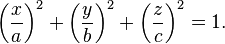 \left(\frac{x}{a}\right)^{2}+\left(\frac{y}{b}\right)^{2}+\left(\frac{z}{c}\right)^{2}=1.\,\!