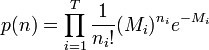 
p(n) = \prod_{i=1}^T \frac{1}{n_i!}(M_i)^{n_i}e^{-M_i}
